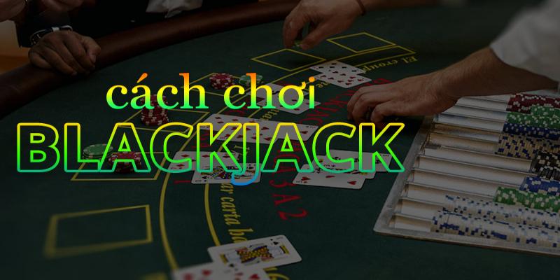 Quy trình cá cược theo cách chơi blackjack