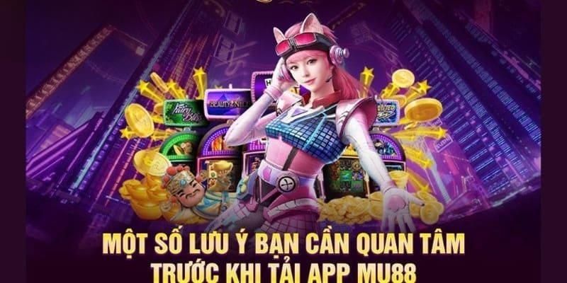 Những lưu người chơi cần biết khi thực hiện tải app Mu88