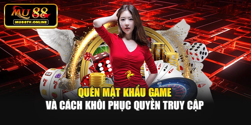 Quên mật khẩu game và cách khôi phục quyền truy cập